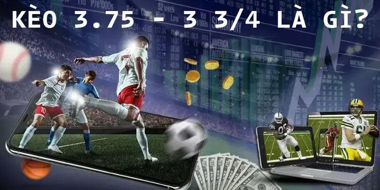 Bí Quyết Soi Kèo 3.75 Giúp Anh Em Thu Lợi Nhuận Cực Khủng
