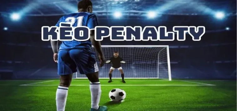 Kinh Nghiệm Đánh Kèo Penalty Chắc Thắng Từ Các Bậc Thầy Cá Độ