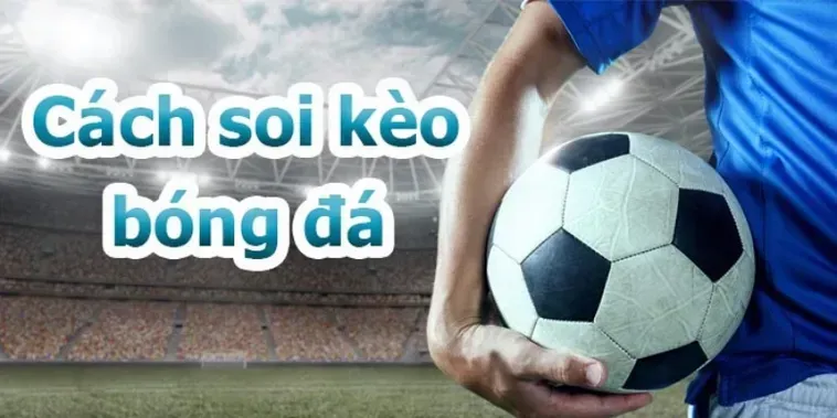 Hướng Dẫn Cách Chơi Kèo Tổng Bàn Thắng Của Đội Hiệu Quả Nhất