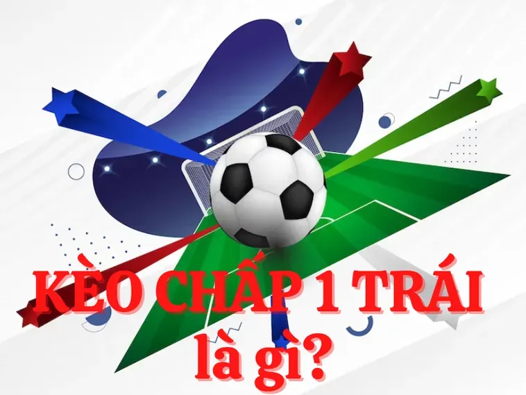 Hướng Dẫn Cách Chơi Kèo Chấp 1 Luôn Đảm Bảo Hiệu Quả Cao Nhất