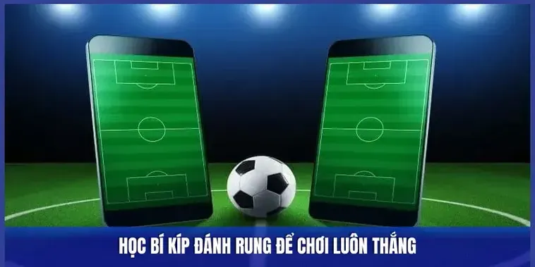 Bí Quyết Soi Kèo Rung Trong Bóng Đá Giúp Anh Em Về Bờ Cực Nhanh